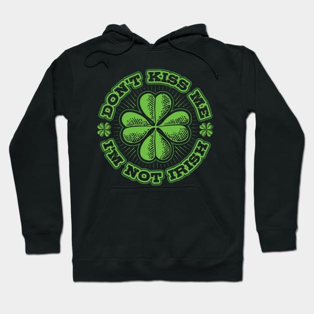 Dont Kiss me Im not Irish Hoodie by aneisha